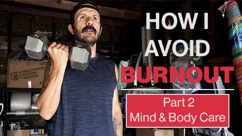 How I Avoid Burnout – Part 2 – Mind & Body Care
