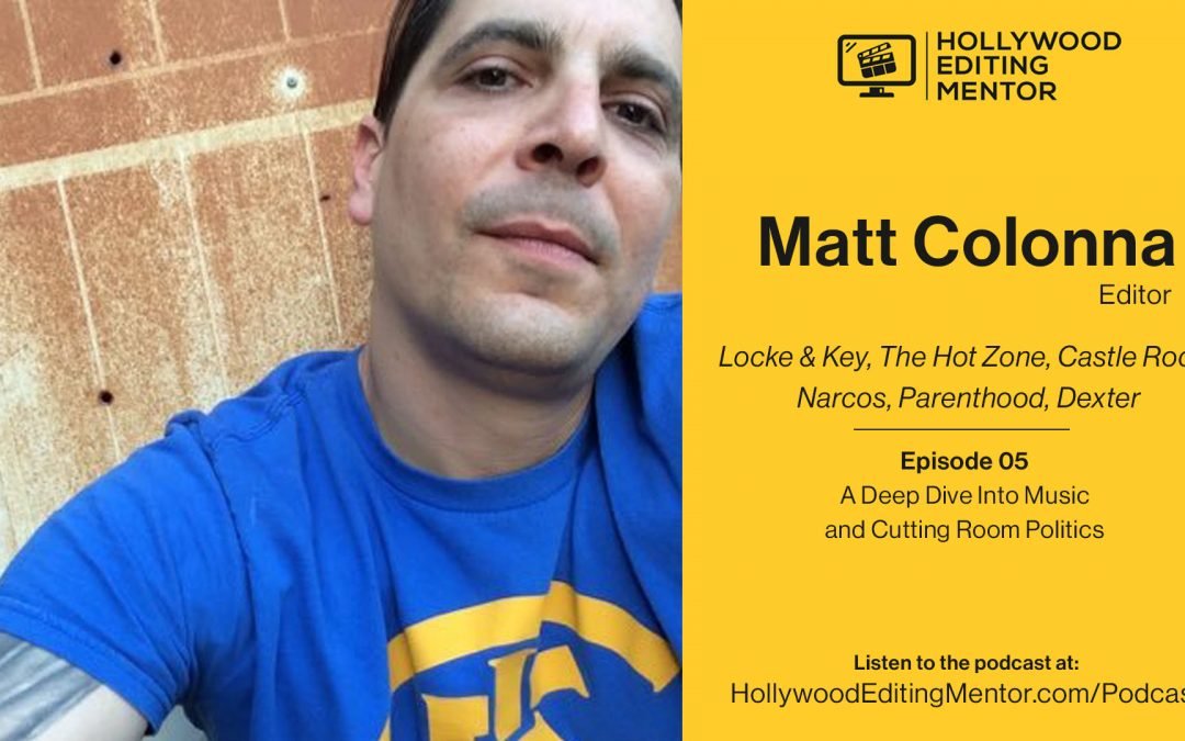 Ep. 05 – A Deep Dive Into Music and Cutting Room Politics with editor Matt Colonna