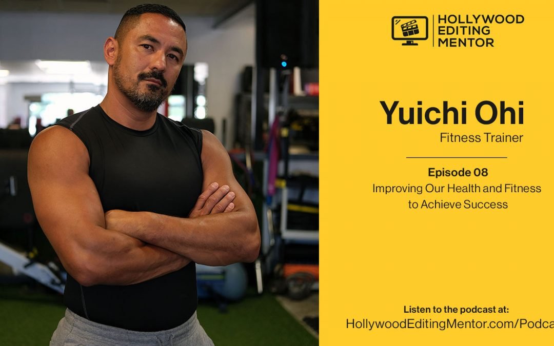 Ep. 08 – Improving Our Health and Fitness to Achieve Success with fitness trainer Yuichi Ohi