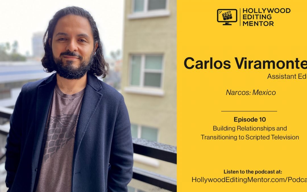 Ep. 10 – Building Relationships and Transitioning to Scripted Television with assistant editor Carlos Viramontes