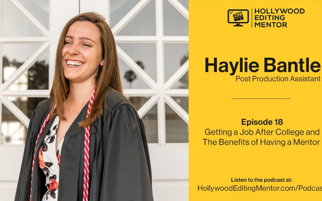 Ep. 18 – Getting a Job After College and The Benefits of Having a Mentor with post production assistant Haylie Bantle