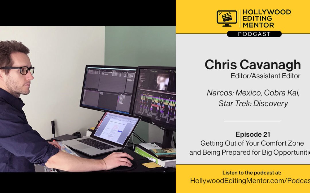 Ep. 21 – Getting Out of Your Comfort Zone and Being Prepared for Big Opportunities with editor/assistant editor Chris Cavanagh