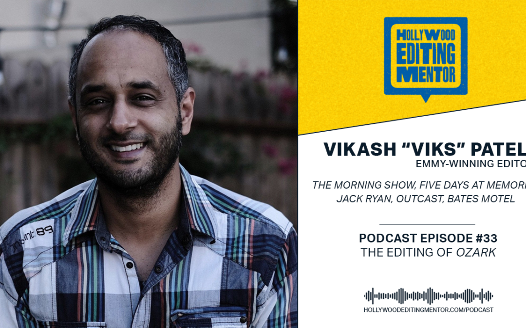 Ep. 33 – The Editing of OZARK with Vikash “Viks” Patel