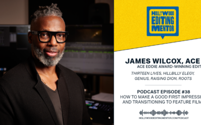 Ep. 38 – How To Make a Good First Impression and Transitioning to Feature Films with James Wilcox, ACE