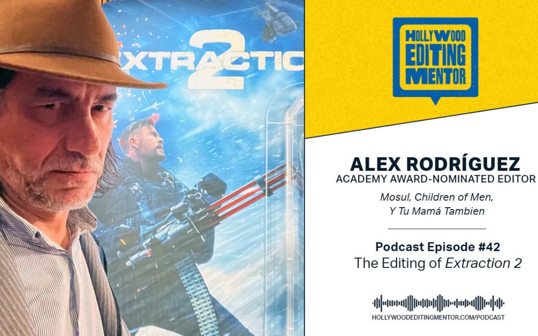 Ep. 42 – The Editing of EXTRACTION 2 with Alex Rodríguez